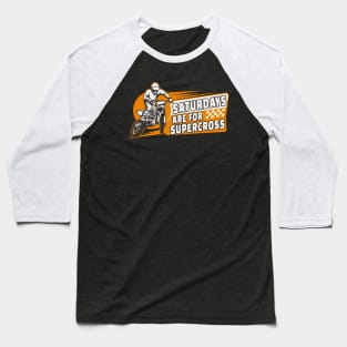 Funny DirtBike Quote Motocross Rider Extreme Sport Saturdays Are For Supercross Baseball T-Shirt